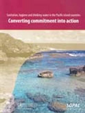 Sanitation Hygiene and Drinking-water in the Pacific Island Countries: Converting Commitment into Action by Who Regional Office for the Western Pacific