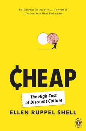 Cheap: The High Cost of Discount Culture by Ellen Ruppel Shell