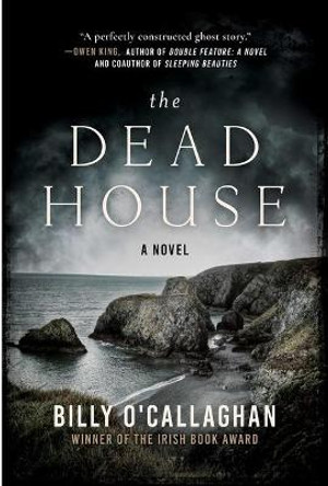The Dead House by Billy O'Callaghan