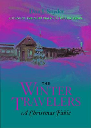 The Winter Travelers: A Christmas Fable by Don J. Snyder