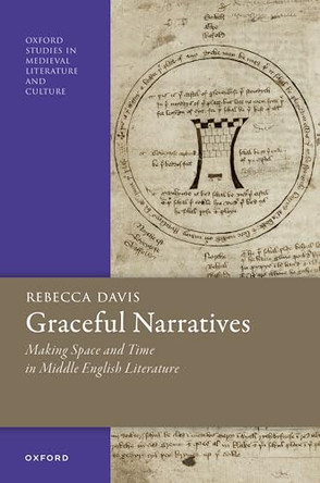 Graceful Narratives: Making Space and Time in Middle English Literature by Rebecca Davis 9780197903476