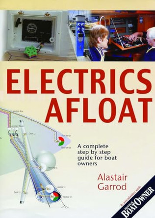 Practical Boat Owner's Electrics Afloat: A Complete Step by Step Guide for Boat Owners by Alistair Garrod 9780713661491