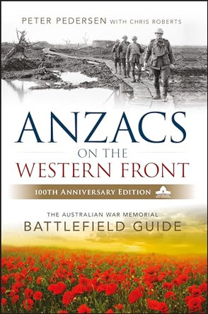 ANZACS on the Western Front: The Australian War Memorial Battlefield Guide by Peter Pederson 9780730337393