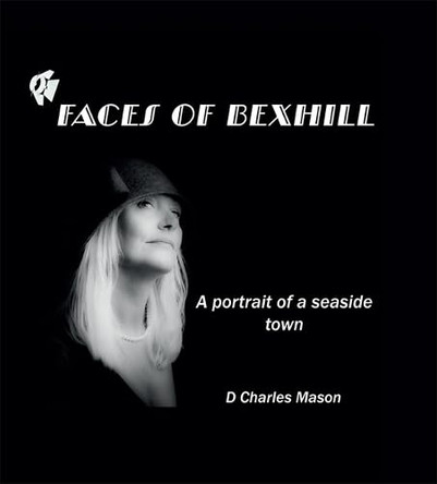 Faces of Bexhill: A Portrait of a Seaside Town by David Mason 9780956180568