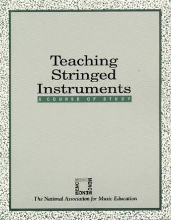 Teaching Stringed Instruments: A Course of Study by The National Association for Music Education, MENC: