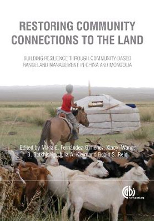 Restoring Community Connections to the Land: Building Resilience through Community-based Rangeland Management in China and Mongolia by María Fernández-Giménez