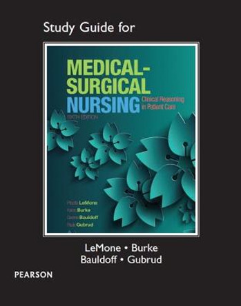 Study Guide for Medical-Surgical Nursing: Clinical Reasoning in Patient Care by Priscilla LeMone