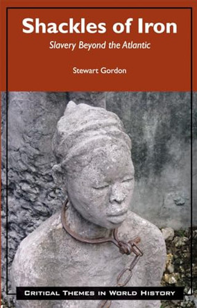 Shackles of Iron: Slavery Beyond the Atlantic by Stewart Gordon 9781624664748