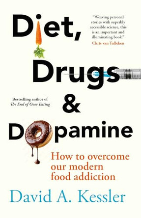 Diet, Drugs and Dopamine: The new science of achieving a healthy weight by David A. Kessler, MD 9781915780812