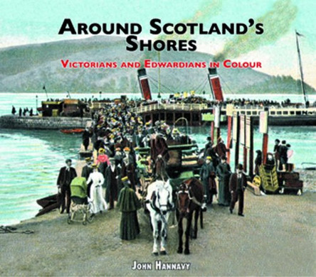 Around Scotland's Shores: Victorians and Edwardians in Colour by John Hannavy 9780956121110 [USED COPY]