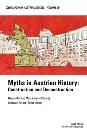 Myths in Austrian History (Contemporary Austrian Studies, Vol. 29): Construction and Deconstruction by Günter Bischof