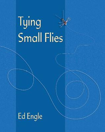 Tying Small Flies by Ed Engle