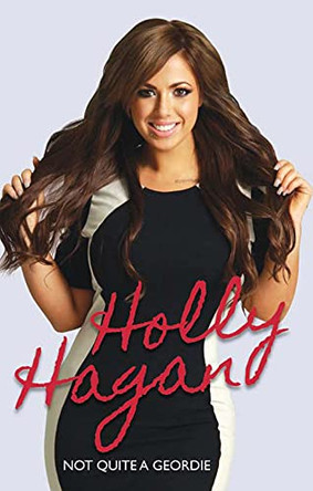 Holly Hagan: Not Quite a Geordie by Holly Hagan 9781784180096 [USED COPY]