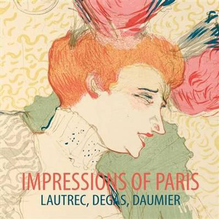 Impressions of Paris: Lautrec, Degas, Daumier by Jane Kinsman