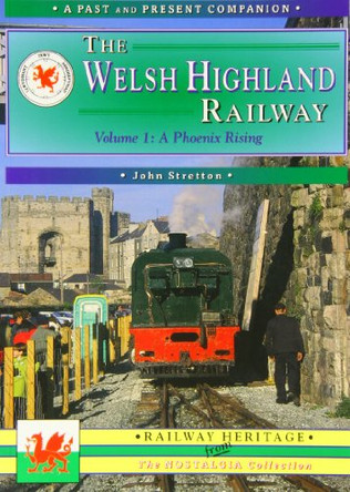 The Welsh Highland Railway: Caernarfon to Porthmadog - A Phoenix Rising by John Stretton 9781858951423 [USED COPY]