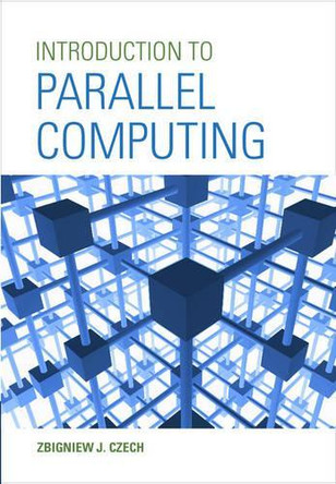 Introduction to Parallel Computing by Zbigniew J. Czech 9781107174399