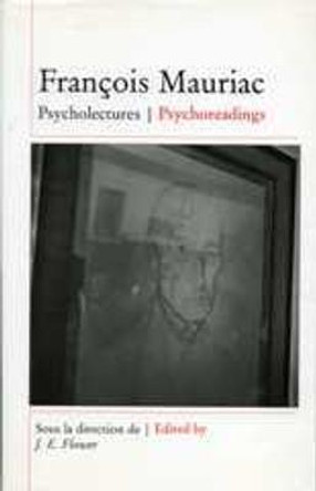 François Mauriac: Psycholectures/Psychoreadings by John Flower