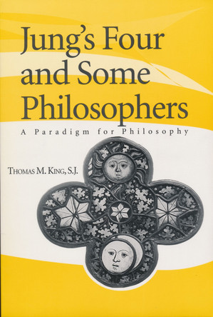 Jung's Four and Some Philosophers: A Paradigm for Philosophy by Thomas M.S.J. King 9780268032524