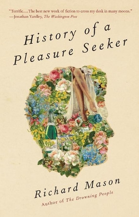 History of a Pleasure Seeker by Richard Mason 9780307949288