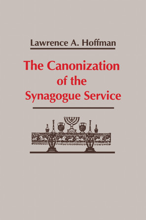 Canonization of the Synagogue Service, The by Lawrence Hoffman 9780268007270