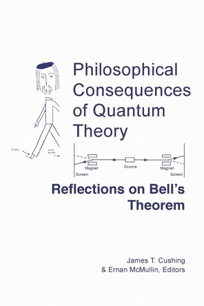Philosophical Consequences of Quantum Theory: Reflections on Bell's Theorem by James T. Cushing 9780268015787