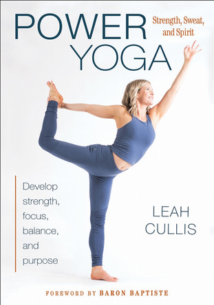 Power Yoga: Strength, Sweat, and Spirit by Leah Cullis 9781492560654