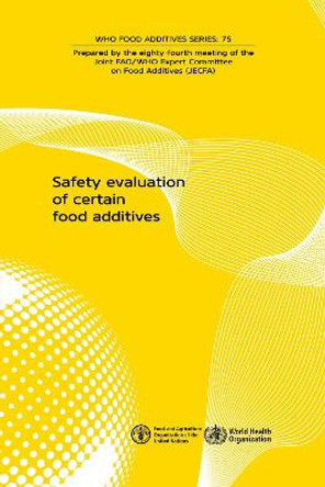 Safety evaluation of certain food additives: Eighty-fourth meeting of the Joint FAO/WHO Expert Committee on Food Additives (JECFA) by World Health Organization