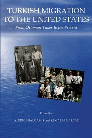 Turkish Migration to the United States: From the Ottoman Times to the Present by Kemal H. Karpat
