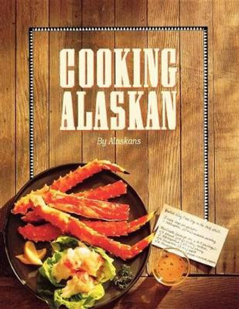 Cooking Alaskan by Alaskans