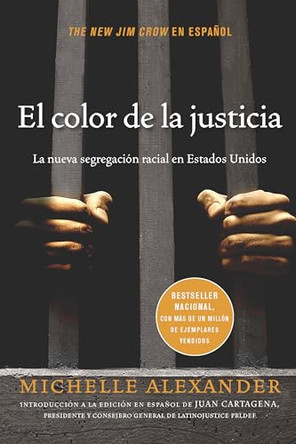 El color de la justicia: La nueva segregacion racial en Estados Unidos by Michelle Alexander 9781620972748