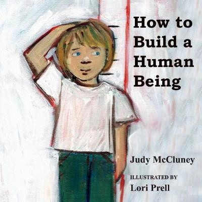 How to Build a Human Being by Judy McCluney