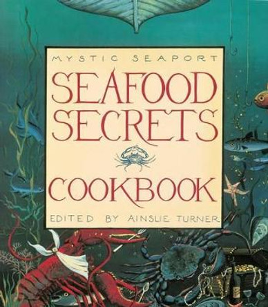 Seafood Secrets Cookbook I by Ainslie Turner