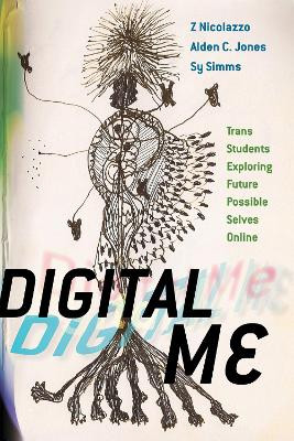 Digital Me: Trans Students Exploring Future Possible Selves Online by Z Nicolazzo