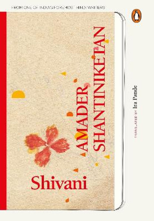 Amader Shantiniketan (Delightful memories of Tagore's school from one of India's foremost Hindi writers) by Pande, Shivani