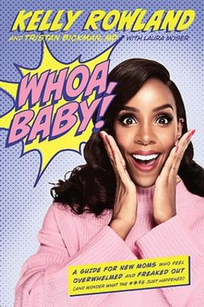 Whoa, Baby!: A Guide for New Moms Who Feel Overwhelmed and Freaked Out (and Wonder What the #*$& Just Happened) by Kelly Rowland