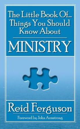 The Little Book of Things You Should Know About Ministry by Reid Ferguson