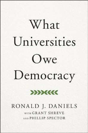 What Universities Owe Democracy by Ronald J. Daniels