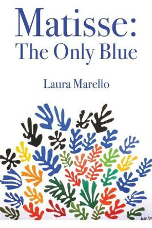 Matisse: The Only Blue by Laura Marello