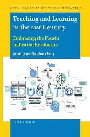 Teaching and Learning in the 21st Century: Embracing the Fourth Industrial Revolution by Jayaluxmi Naidoo
