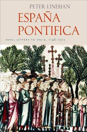 Espana Pontifica: Papal Letters to Spain 1198-1303 by Peter Linhean