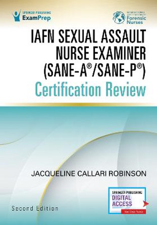 IAFN Sexual Assault Nurse Examiner (SANE-A®/SANE-P®) Certification Review by Jacqueline Callari Robinson