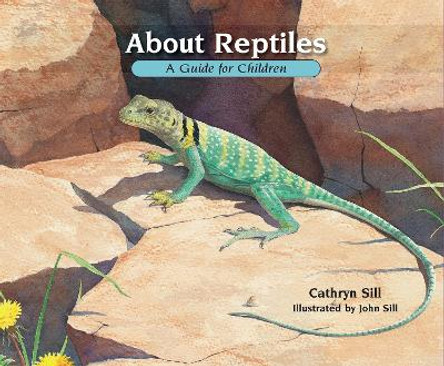 About Reptiles: A Guide for Children by Cathryn Sill