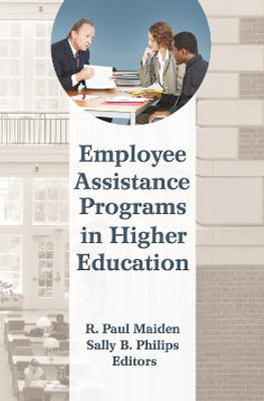 Employee Assistance Programs in Higher Education by R. Paul Maiden