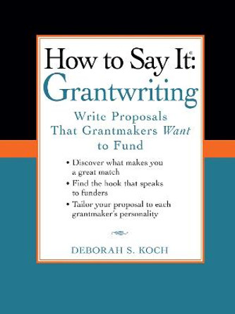 How to Say It: Grantwriting: Write Proposals That Grantmakers Want to Fund by Deborah S. Koch