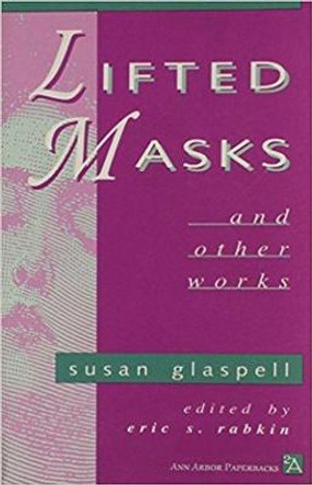 Lifted Masks and Other Works by Susan Glaspell