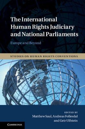 The International Human Rights Judiciary and National Parliaments: Europe and Beyond by Matthew Saul