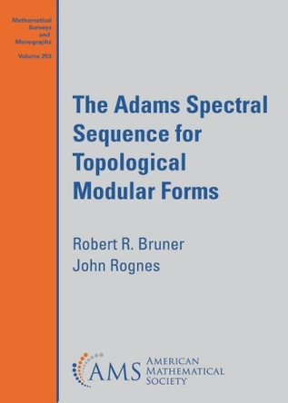 The Adams Spectral Sequence for Topological Modular Forms by Robert R. Bruner 9781470469580