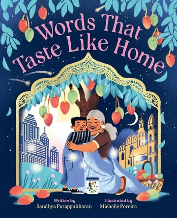 Words That Taste Like Home: A Picture Book by Sandhya Parappukkaran 9781419780684