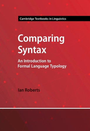 Comparing Syntax: An Introduction to Formal Language Typology by Ian Roberts 9781009291620