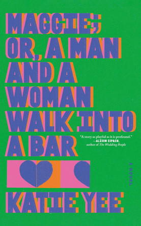 Maggie: Or, A Man and a Woman Walk into a Bar: ‘HEARTBURN for the 2020s’ The Times by Katie Yee 9781840918809